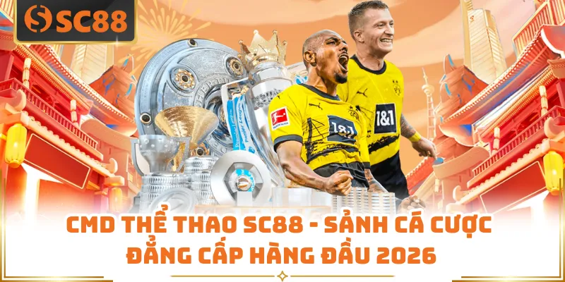CMD Thể Thao SC88 - Sảnh Cá Cược Đẳng Cấp Hàng Đầu 2026