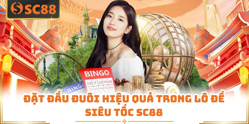 Đặt đầu đuôi hiệu quả trong lô đề siêu tốc SC88