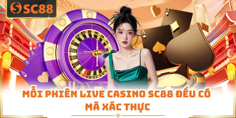 Mỗi phiên live casino SC88 đều có mã xác thực