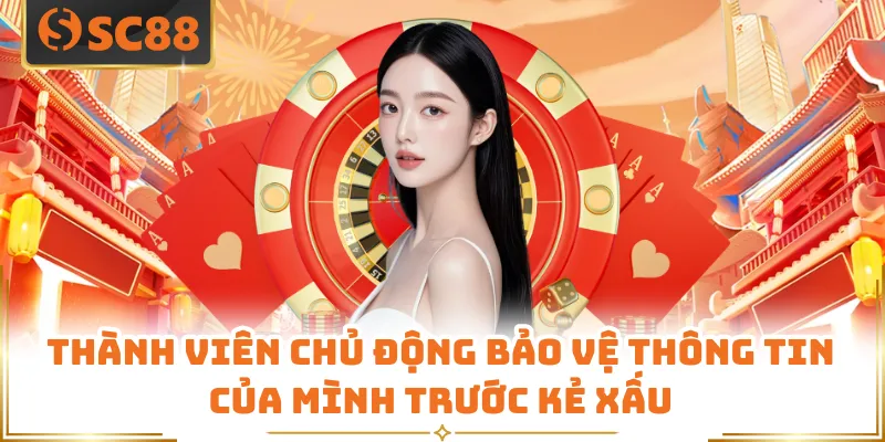 Thành viên chủ động bảo vệ thông tin của mình trước kẻ xấu