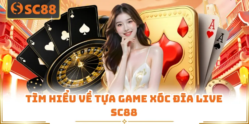 Tìm hiểu về tựa game xóc đĩa live SC88